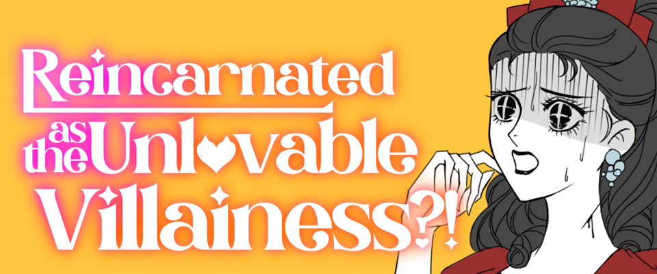 Reincarnated as the Unlovable Villainess?!